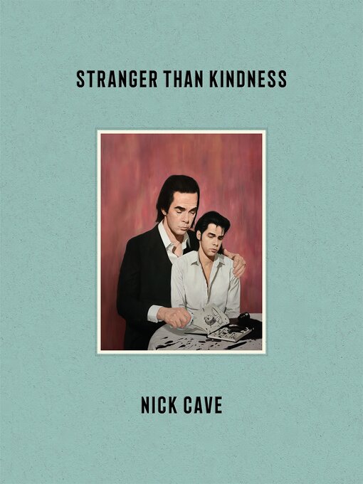 Title details for Stranger Than Kindness by Nick Cave - Wait list